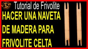 HECER UNA NAVETA DE MADERA PARA FRIVOLITE CELTA